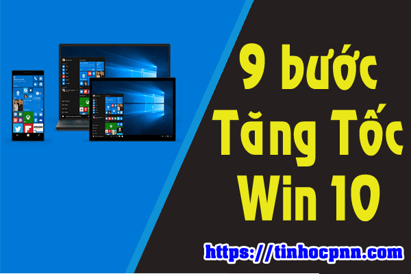 9 Cách Tăng Tốc Win 10 Chạy Nhanh Mượt Mà | Tin Học Pnn